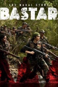 Bastar: The Naxal Story (2024) Hindi Zee5 WEB-DL Full Movie 480p 720p 1080p