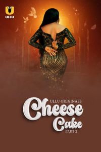 [18+] Cheese Cake Part 2 (2024) S01 Hindi Ullu Hot Web Series WEB-DL Complete Series 480p 720p 1080p