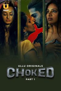 [18+]  Choked Part 1 (2024) Hindi Ullu Hot WEB-DL Complete Web Series 480p 720p 1080p