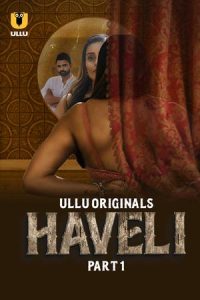 [18+] Haveli Part-1 (2024) S01 Ullu Hindi Originals Complete Web Series 480p 720p 1080p