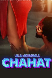 [18+] Chahat (2023) S01 Part 2 Hindi ULLU Originals Complete WEB Series 480p 720p 1080p