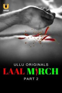 [18+] Laal Mirch (2024) S01 Part 2 Hindi ULLU Originals Complete WEB Series 480p 720p 1080p