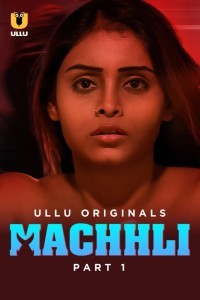 [18+] Machhli (2024) S01 Part 1 Hindi ULLU Originals Complete WEB Series 480p 720p 1080p