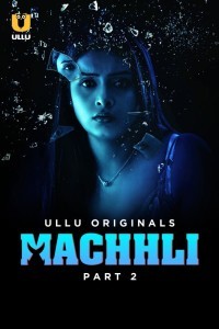 [18+] Machhli (2024) S01 Part 2 Hindi ULLU Originals Complete WEB Series 480p 720p 1080p